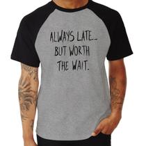 Camiseta Raglan Always Late But Worth The Wait - Foca na Moda