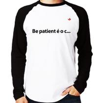 Camiseta Raglan Be patient é o c... Manga Longa - Foca na Moda