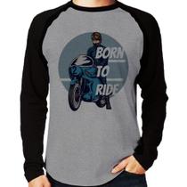 Camiseta Raglan Born To Ride Manga Longa - Foca na Moda