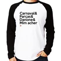 Camiseta Raglan Carnaval & Parças & Danone & Mim acher Manga Longa - Foca na Moda