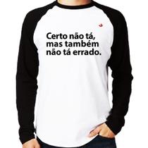 Camiseta Raglan Certo não tá, mas também não tá errado Manga Longa - Foca na Moda