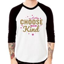 Camiseta Raglan Choose To Be Kind Manga 3/4 - Foca na Moda Camiseta Raglan Choose To Be Kind Manga 3/4 - Foca na Moda