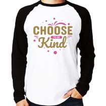 Camiseta Raglan Choose To Be Kind Manga Longa - Foca na Moda