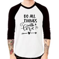 Camiseta Raglan Do All Things With Love Manga 3/4 - Foca na Moda