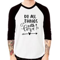Camiseta Raglan Do All Things With Love Manga 3/4 - Foca na Moda Camiseta Raglan Do All Things With Love Manga 3/4 - Foca na Moda