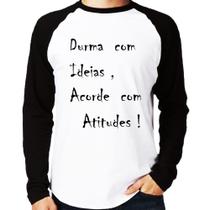 Camiseta Raglan Durma Com Ideias Acorde Com Atitudes Manga Longa - Foca na Moda