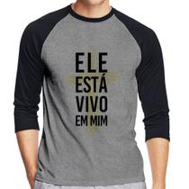 Camiseta Raglan Ele está vivo em mim Manga 3/4 - Foca na Moda