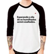 Camiseta Raglan Esperando o dia de os humilhados serem exaltados Manga 3/4 - Foca na Moda
