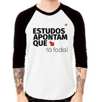 Camiseta Raglan Estudos apontam que: tá foda! Manga 3/4 - Foca na Moda