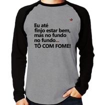 Camiseta Raglan Eu finjo estar bem, mas no fundo tô com fome Manga Longa - Foca na Moda