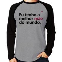 Camiseta Raglan Eu tenho a melhor mãe do mundo Manga Longa - Foca na Moda