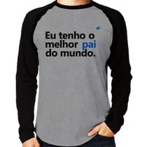 Camiseta Raglan Eu tenho o melhor pai do mundo. Manga Longa - Foca na Moda