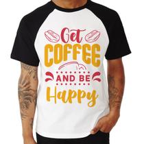 Camiseta Raglan Get Coffee And Be Happy - Foca na Moda Camiseta Raglan Get Coffee And Be Happy - Foca na Moda