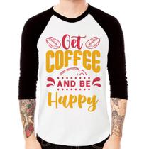 Camiseta Raglan Get Coffee And Be Happy Manga 3/4 - Foca na Moda Camiseta Raglan Get Coffee And Be Happy Manga 3/4 - Foca na Moda