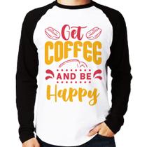 Camiseta Raglan Get Coffee And Be Happy Manga Longa - Foca na Moda Camiseta Raglan Get Coffee And Be Happy Manga Longa - Foca na Moda