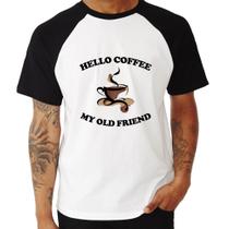 Camiseta Raglan Hello coffee my old friend - Foca na Moda Camiseta Raglan Hello coffee my old friend - Foca na Moda
