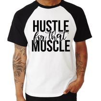 Camiseta Raglan Hustle For That Muscle - Foca na Moda