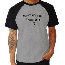 Camiseta Raglan I don't need you I have wifi - Foca na Moda