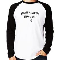 Camiseta Raglan I don't need you I have wifi Manga Longa - Foca na Moda