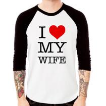 Camiseta Raglan I Love My Wife Manga 3/4 - Foca na Moda