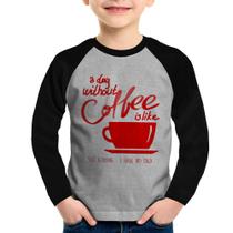 Camiseta Raglan Infantil A Day Without Coffee Manga Longa - Foca na Moda