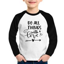 Camiseta Raglan Infantil Do All Things With Love Manga Longa - Foca na Moda Camiseta Raglan Infantil Do All Things With Love Manga Longa - Foca na Moda