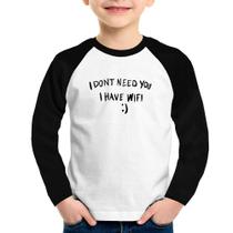 Camiseta Raglan Infantil I don't need you I have wifi Manga Longa - Foca na Moda