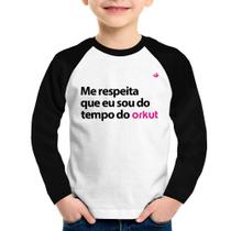 Camiseta Raglan Infantil Me respeita que eu sou do tempo do orkut Manga Longa - Foca na Moda