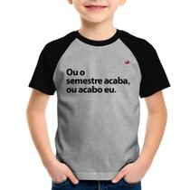 Camiseta Raglan Infantil Ou o semestre acaba ou acabo eu - Foca na Moda