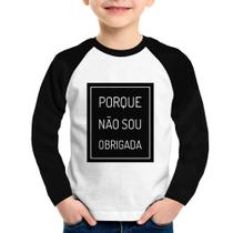 Camiseta Raglan Infantil Porque não sou obrigada Manga Longa - Foca na Moda Camiseta Raglan Infantil Porque não sou obrigada Manga Longa - Foca na Moda