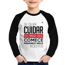 Camiseta Raglan Infantil Se quer cuidar da minha vida comece pagando meus boletos Manga Longa - Foca na Moda