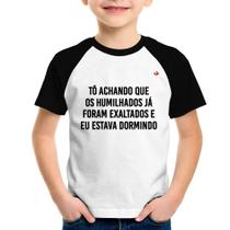 Camiseta Raglan Infantil Tô achando que os humilhados já foram exaltados - Foca na Moda