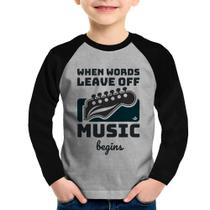 Camiseta Raglan Infantil When words leave off music begins Manga Longa - Foca na Moda