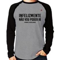 Camiseta Raglan Infelizmente não vou poder ir Manga Longa - Foca na Moda