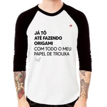 Camiseta Raglan Já tô até fazendo origami com todo o meu papel de trouxa Manga 3/4 - Foca na Moda