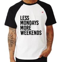Camiseta Raglan Less Mondays More Weekends - Foca na Moda