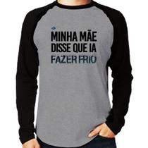 Camiseta Raglan Minha mãe disse que ia fazer frio Manga Longa - Foca na Moda