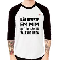 Camiseta Raglan Não investe em mim que eu não tô valendo nada Manga 3/4 - Foca na Moda