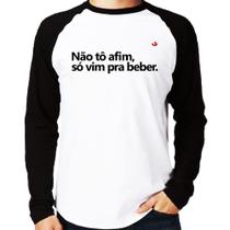 Camiseta Raglan Não tô afim, só vim pra beber Manga Longa - Foca na Moda