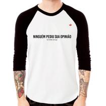 Camiseta Raglan Ninguém pediu sua opinião Manga 3/4 - Foca na Moda
