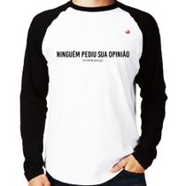 Camiseta Raglan Ninguém pediu sua opinião Manga Longa - Foca na Moda