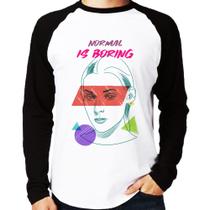 Camiseta Raglan Normal is boring Manga Longa - Foca na Moda