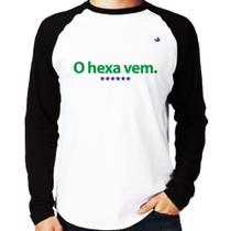 Camiseta Raglan O hexa vem Manga Longa - Foca na Moda