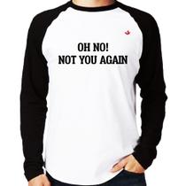 Camiseta Raglan Oh no! Not you again Manga Longa - Foca na Moda