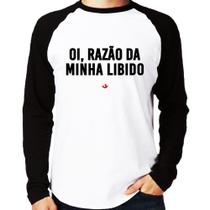 Camiseta Raglan Oi razão da minha libido Manga Longa - Foca na Moda Camiseta Raglan Oi razão da minha libido Manga Longa - Foca na Moda