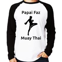 Camiseta Raglan Papai Faz Muay Thai Manga Longa - Foca na Moda