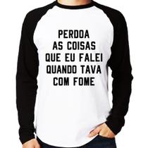 Camiseta Raglan Perdoa, eu tava com fome Manga Longa - Foca na Moda