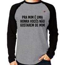 Camiseta Raglan Pra mim é uma honra vocês não gostarem de mim Manga Longa - Foca na Moda