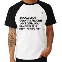 Camiseta Raglan Quantas árvores você derrubou pra fazer esse papel de trouxa - Foca na Moda