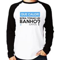 Camiseta Raglan Que calor! Bora tomar um banho juntos Manga Longa - Foca na Moda